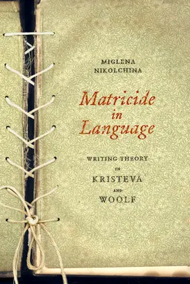 Anyagyilkosság a nyelvben: Kristeva és Woolf íráselmélete - Matricide in Language: Writing Theory in Kristeva and Woolf