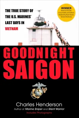 Goodnight Saigon: Az amerikai tengerészgyalogosok utolsó vietnami napjainak igaz története - Goodnight Saigon: The True Story of the U.S. Marines' Last Days in Vietnam