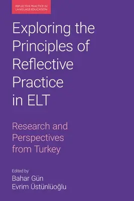 A reflektív gyakorlat elveinek feltárása az ELT-ben: Kutatások és perspektívák Törökországból - Exploring the Principles of Reflective Practice in ELT: Research and Perspectives from Turkey