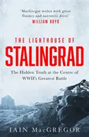 Sztálingrád világítótornya - A rejtett igazság a második világháború legnagyobb csatájának középpontjában - Lighthouse of Stalingrad - The Hidden Truth at the Centre of WWII's Greatest Battle