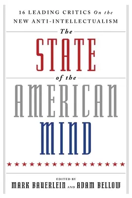 Az amerikai elme állapota: 16 vezető kritikus az új értelmiségellenességről - The State of the American Mind: 16 Leading Critics on the New Anti-Intellectualism