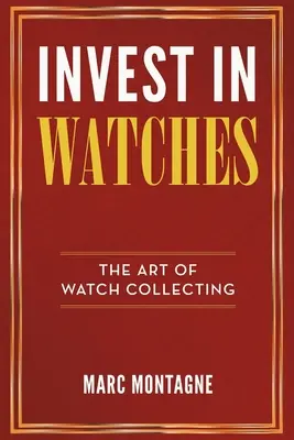 Befektetés az órákba: Az óragyűjtés művészete - Invest in Watches: The Art of Watch Collecting