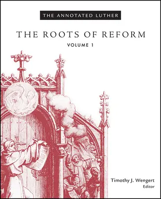 Az annotált Luther, 1. kötet: A reform gyökerei - The Annotated Luther, Volume 1: The Roots of Reform