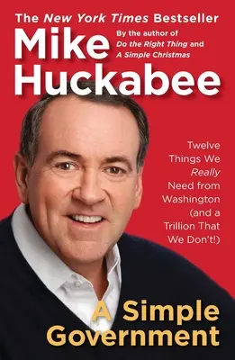 Egy egyszerű kormány: Tizenkét dolog, amire igazán szükségünk van Washingtontól (és egy billió, amire nincs!) - A Simple Government: Twelve Things We Really Need from Washington (and a Trillion That We Don't!)