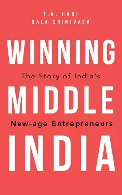 Winning Middle India: India újkori vállalkozóinak története - Winning Middle India: The Story of India's New-Age Entrepreneurs