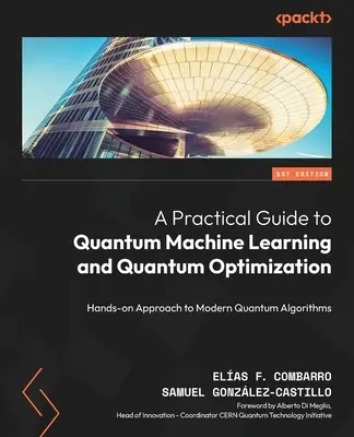Gyakorlati útmutató a kvantummechanikai tanuláshoz és a kvantumoptimalizáláshoz: Kézzelfogható megközelítés a modern kvantumalgoritmusokhoz - A Practical Guide to Quantum Machine Learning and Quantum Optimisation: Hands-on Approach to Modern Quantum Algorithms
