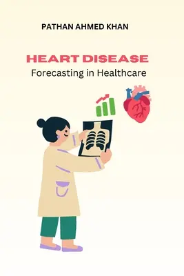 Szívbetegségek előrejelzése az egészségügyben - Heart Disease Forecasting in Healthcare