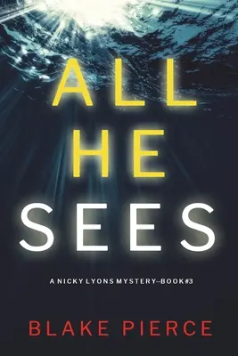 All He Sees (A Nicky Lyons FBI Suspense Thriller - 3. könyv) - All He Sees (A Nicky Lyons FBI Suspense Thriller-Book 3)