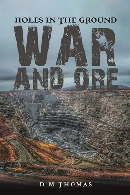 Lyukak a földben: Háború és érc - Holes in the Ground: War and Ore