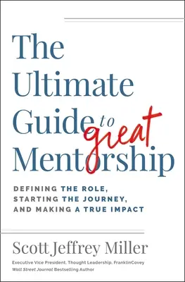 A nagyszerű mentorálás végső útmutatója: 13 szerep a valódi hatás eléréséhez - The Ultimate Guide to Great Mentorship: 13 Roles to Making a True Impact