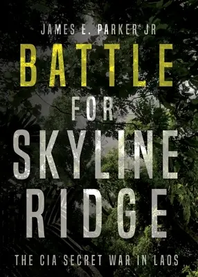 Csata a Skyline Ridge-ért: A CIA titkos háborúja Laoszban - Battle for Skyline Ridge: The CIA Secret War in Laos