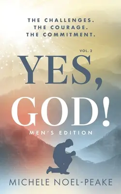 Igen, Istenem! ﻿2. kötet Férfi kiadás: A kihívások. A bátorság. Az elkötelezettség. - Yes, God! ﻿Volume 2 ﻿Men's Edition: The Challenges. The Courage. The Commitment.