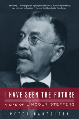 Láttam a jövőt: Lincoln Steffens élete - I Have Seen the Future: A Life of Lincoln Steffens