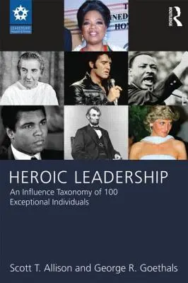 Hősies vezetés: 100 kivételes egyéniség befolyásolási taxonómiája - Heroic Leadership: An Influence Taxonomy of 100 Exceptional Individuals