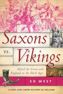 Szászok kontra vikingek: Nagy Alfréd és Anglia a sötét középkorban - Saxons vs. Vikings: Alfred the Great and England in the Dark Ages