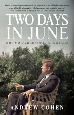 Két nap júniusban: John F. Kennedy és a 48 óra, amely történelmet írt - Two Days in June: John F. Kennedy and the 48 Hours That Made History