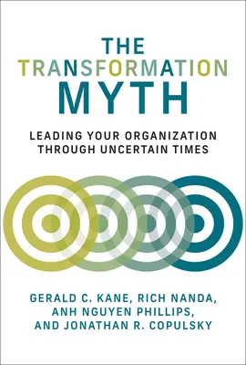 Az átalakulás mítosza: Szervezetének vezetése bizonytalan időkben - The Transformation Myth: Leading Your Organization Through Uncertain Times