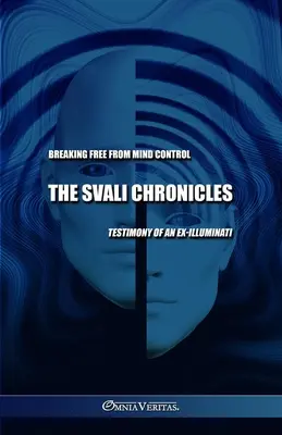 A Svali krónikák - Szabadulás az agykontrolltól: Egy volt illuminátus vallomása - The Svali Chronicles - Breaking free from mind control: Testimony of an ex-illuminati