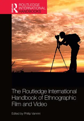 The Routledge International Handbook of Ethnographic Film and Video (A néprajzi film és videó nemzetközi kézikönyve) - The Routledge International Handbook of Ethnographic Film and Video