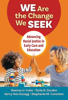 Mi vagyunk a változás, amit keresünk: A faji igazságosság előmozdítása a korai gondozásban és nevelésben - We Are the Change We Seek: Advancing Racial Justice in Early Care and Education