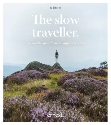 A lassú utazó: Szándékos út a tudatos kalandozáshoz - The Slow Traveller: An Intentional Path to Mindful Adventures