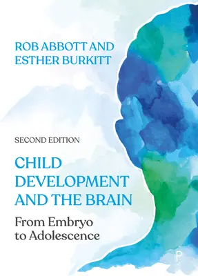 A gyermekfejlődés és az agy: Az embriótól a serdülőkorig - Child Development and the Brain: From Embryo to Adolescence