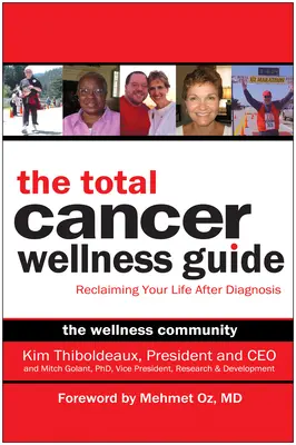 A teljes rákos wellness-kalauz: A diagnózis utáni élet visszaszerzése - The Total Cancer Wellness Guide: Reclaiming Your Life After Diagnosis