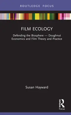 Filmökológia: A fánk-gazdaságtan és a filmelmélet és -gyakorlat - Film Ecology: Defending the Biosphere -- Doughnut Economics and Film Theory and Practice