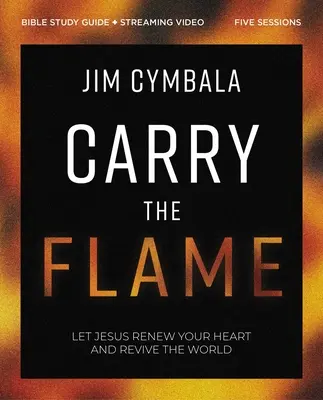 Carry the Flame Bible Study Guide Plus Streaming Video: Bibliatanulmány a szíved megújításáról és a világ megújításáról - Carry the Flame Bible Study Guide Plus Streaming Video: A Bible Study on Renewing Your Heart and Reviving the World