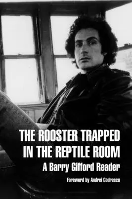 A hüllőszobában rekedt kakas: A Barry Gifford Reader - The Rooster Trapped in the Reptile Room: A Barry Gifford Reader