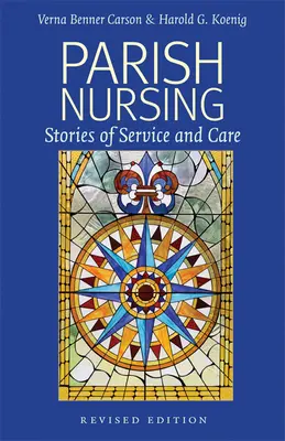 Plébániai ápolás - 2011-es kiadás: Történetek a szolgálatról és a gondoskodásról - Parish Nursing - 2011 Edition: Stories of Service and Care