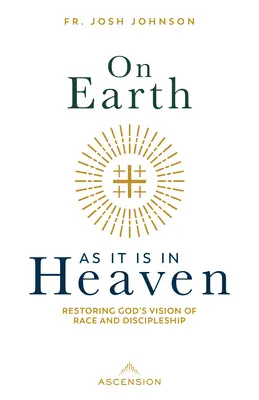 A földön is úgy, mint a mennyben: Isten látásának helyreállítása a fajról és a tanítványságról - On Earth as It Is in Heaven: Restoring God's Vision of Race and Discipleship