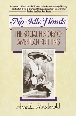 No Idle Hands - Az amerikai kötés társadalomtörténete - No Idle Hands - The Social History of American Knitting