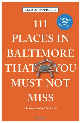 111 hely Baltimore-ban, amit nem szabad kihagynod - 111 Places in Baltimore That You Must Not Miss