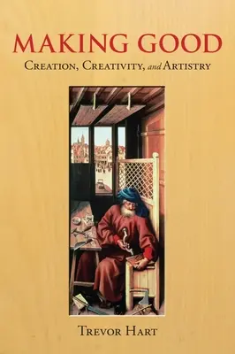 Making Good: Teremtés, kreativitás és művészet - Making Good: Creation, Creativity, and Artistry