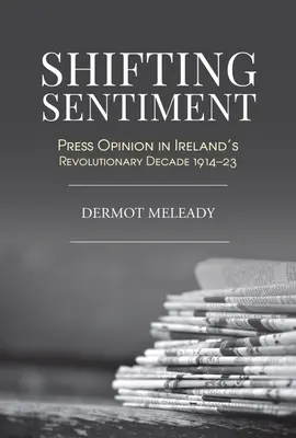 Változó hangulat: A sajtó véleménye Írország forradalmi évtizedében - Shifting Sentiment: Press Opinion in Ireland's Revolutionary Decade