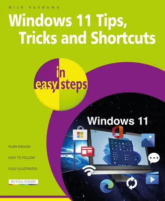 Windows 11 tippek, trükkök és parancsikonok egyszerű lépésekben: Több mint 1000 tipp, trükk és rövidítés - Windows 11 Tips, Tricks & Shortcuts in Easy Steps: 1000+ Tips, Tricks and Shortcuts