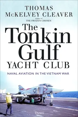 A Tonkin-öbölbeli jachtklub: A haditengerészeti repülés a vietnami háborúban - The Tonkin Gulf Yacht Club: Naval Aviation in the Vietnam War