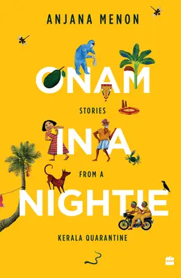 Onam egy hálóingben: Történetek egy keralai karanténból - Onam in a Nightie: Stories from a Kerala Quarantine