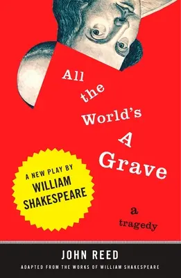 Az egész világ egy sír: William Shakespeare új darabja - All the World's a Grave: A New Play by William Shakespeare