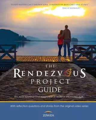 A randevú projekt útmutatója: Mert a megváltó házasságért érdemes küzdeni - The Rendezvous Project Guide: Because Redemptive Marriage is Worth Fighting For