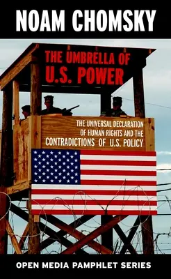 Az amerikai hatalom ernyője: Az Emberi Jogok Egyetemes Nyilatkozata és az amerikai politika ellentmondásai - The Umbrella of U.S. Power: The Universal Declaration of Human Rights and the Contradictions of U.S. Policy