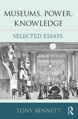 Múzeumok, hatalom, tudás: Válogatott esszék - Museums, Power, Knowledge: Selected Essays