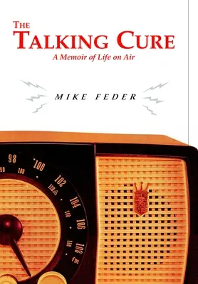 A beszélő gyógymód: Emlékirat a levegőben töltött életről - The Talking Cure: A Memoir of Life on Air