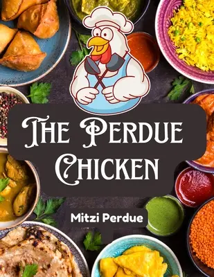 A Perdue csirke: A titkos receptek és az alapvető összetevők - The Perdue Chicken: The Secret Recipes and Integral Ingredients