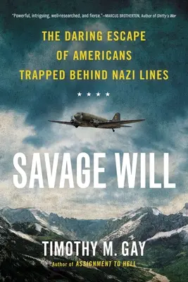 Savage Will: A náci vonalak mögött rekedt amerikaiak merész szökése - Savage Will: The Daring Escape of Americans Trapped Behind Nazi Lines