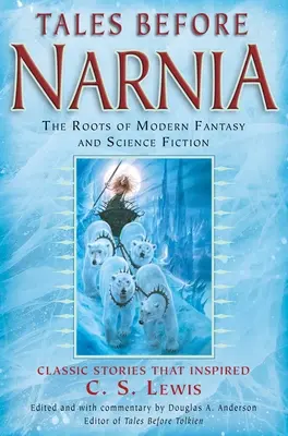 Narnia előtti mesék: A modern fantasy és sci-fi gyökerei - Tales Before Narnia: The Roots of Modern Fantasy and Science Fiction