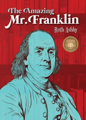 A csodálatos Franklin úr: Vagy a fiú, aki mindent elolvasott - The Amazing Mr. Franklin: Or the Boy Who Read Everything