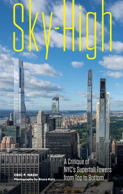 Sky-High: Nyc szupermagas tornyainak kritikája fentről lefelé - Sky-High: A Critique of Nyc's Supertall Towers from Top to Bottom