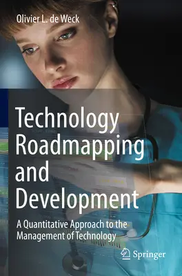 Technológiai útitervezés és fejlesztés: A technológia menedzsmentjének mennyiségi megközelítése - Technology Roadmapping and Development: A Quantitative Approach to the Management of Technology